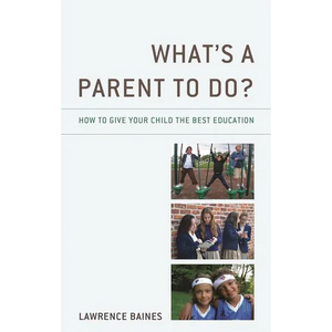 What's a Parent to Do?: How to Give Your Child the Best Education - Hardcover