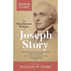 The Miscellaneous Writings of Joseph Story: Associate Justice of the Supreme Court of the United States ... Second Edition (1852) - Hardcover