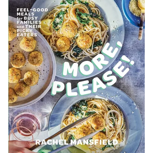 More, Please!: Feel-Good Meals for Busy Families and Their Picky Eaters (a Cookbook) - Hardcover