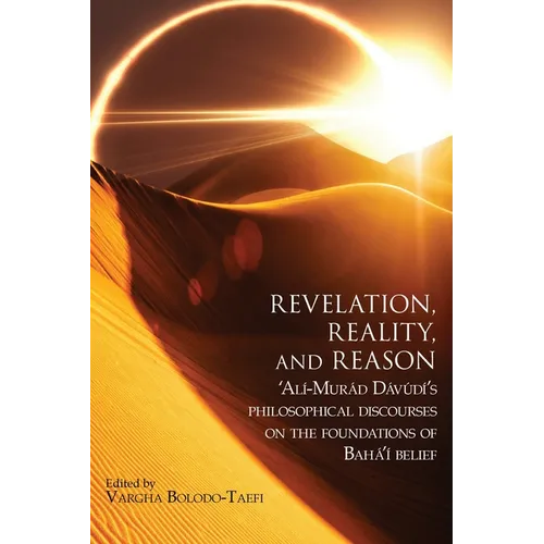 Revelation, Reality, and Reason: 'Alí-Murád Dávúdí's Philosophical Discourses on the Foundations of Bahá'í Belief - Paperback
