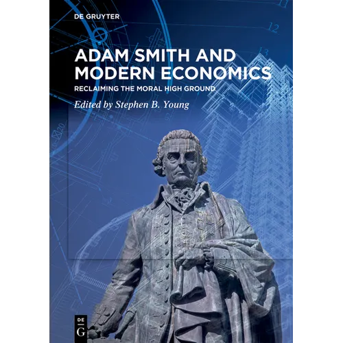Adam Smith and Modern Economics: Reclaiming the Moral High Ground - Hardcover