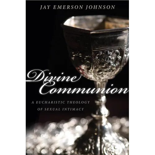 Divine Communion: A Eucharistic Theology of Sexual Intimacy - Paperback