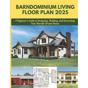 Barndominium Living Floor Plan 2025: A Beginner's Guide to Designing, Building, and Decorating Your Barndo Dream House - Paperback
