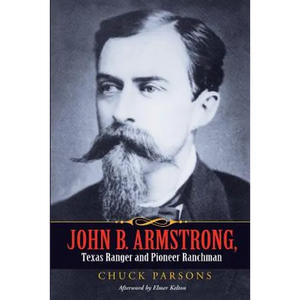John B. Armstrong, Texas Ranger and Pioneer Ranchman - Paperback