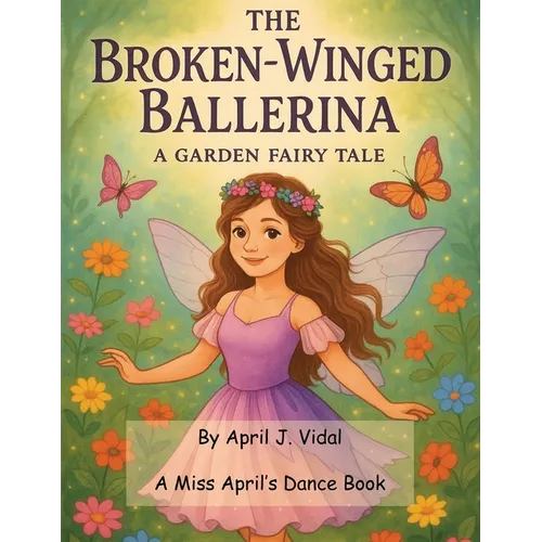 The Broken-Winged Ballerina - a Garden Fairy Tale - Paperback