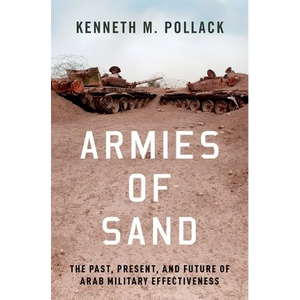 Armies of Sand: The Past, Present, and Future of Arab Military Effectiveness - Hardcover