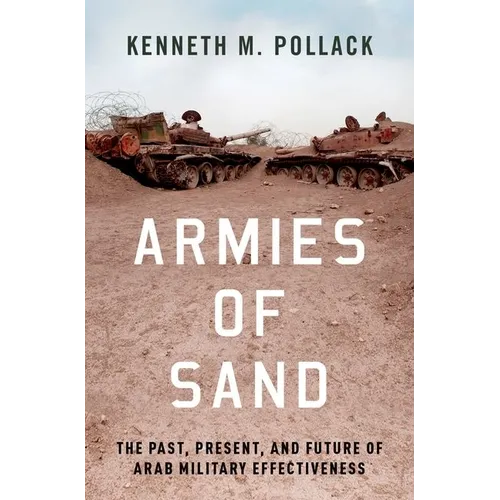Armies of Sand: The Past, Present, and Future of Arab Military Effectiveness - Hardcover