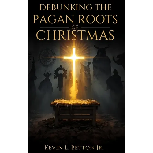 Debunking the Pagan Roots of Christmas - Hardcover