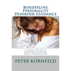 Borderline Personality Disorder Guidance: Living With & Understanding This Condition - Paperback