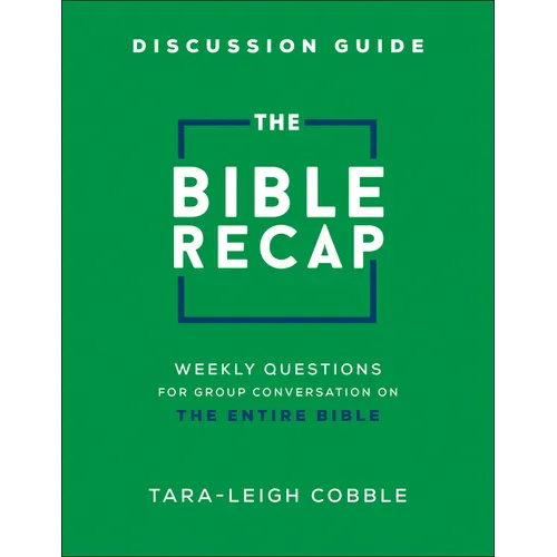 The Bible Recap Discussion Guide: Weekly Questions for Group Conversation on the Entire Bible - Paperback