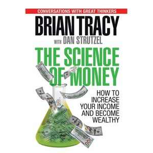 The Science of Money: How to Increase Your Income and Become Wealthy - Paperback
