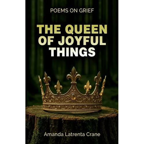 The Queen Of Joyful Things: Poems On Grief - Paperback