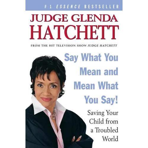 Say What You Mean and Mean What You Say!: Saving Your Child from a Troubled World - Paperback
