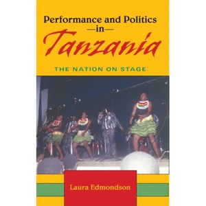Performance and Politics in Tanzania: The Nation on Stage - Paperback