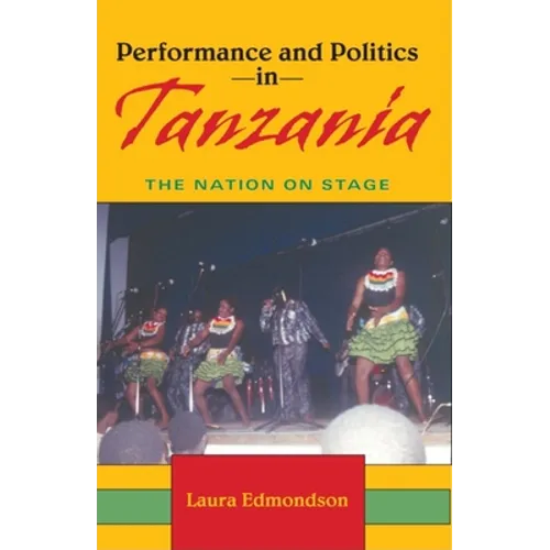 Performance and Politics in Tanzania: The Nation on Stage - Paperback