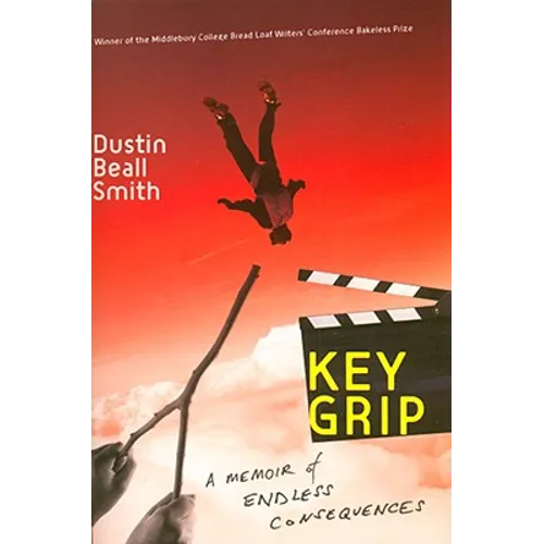 Key Grip: A Memoir of Endless Consequences - Paperback