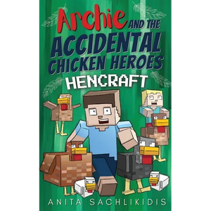Archie and the Accidental Chicken Heroes - Hencraft: The Hilarious Adventures of Archie and His Superhero Chickens Funny Minecraft Action Comedy for K - Paperback