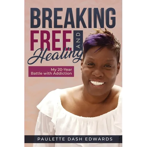 Breaking Free and Healing: My 20-Year Battle with Addiction - Paperback