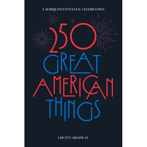 250 Great American Things: A Semi-Quincentennial Celebration - Paperback