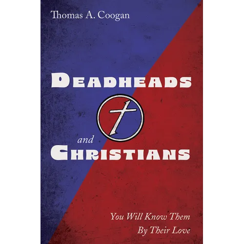 Deadheads and Christians: You Will Know Them by Their Love - Paperback