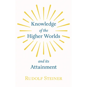 Knowledge of the Higher Worlds and Its Attainment - Paperback