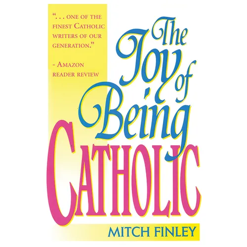 The Joy of Being Catholic - Hardcover