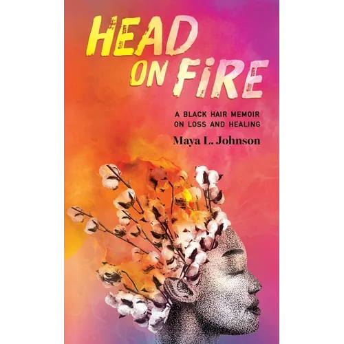 Head on Fire: A Black Hair Memoir on Loss and Healing - Paperback