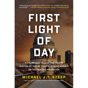 First Light of Day: A Cautionary Tale of Our Future Written by One of Today's Leading Experts on Technology Innovation - Paperback