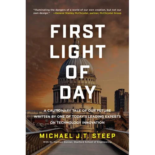 First Light of Day: A Cautionary Tale of Our Future Written by One of Today's Leading Experts on Technology Innovation - Paperback