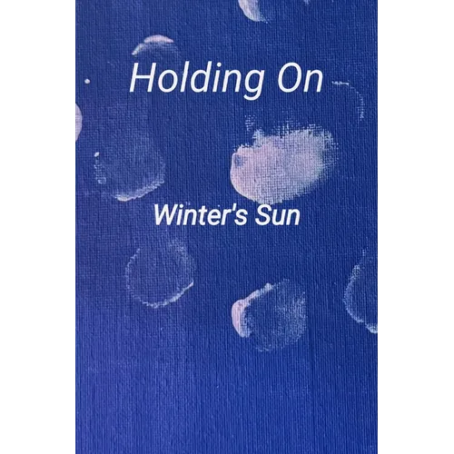 Holding On: A collection of poetry and prose - Paperback
