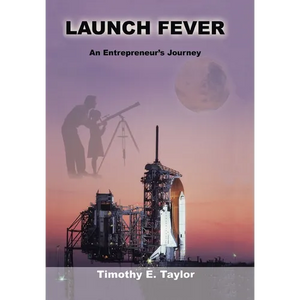 Launch Fever: An entrepreneur's journey into the secrets of launching rockets, a new business and living a happier life. - Hardcover