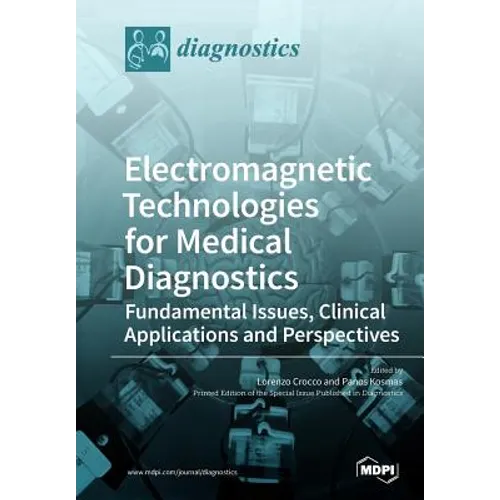 Electromagnetic Technologies for Medical Diagnostics: Fundamental Issues, Clinical Applications and Perspectives - Paperback