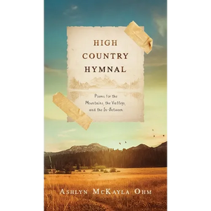 High Country Hymnal: Poems for the Mountains, the Valleys, and the In-Between - Hardcover