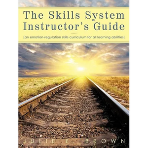 The Skills System Instructor's Guide: An Emotion-Regulation Skills Curriculum for all Learning Abilities - Paperback