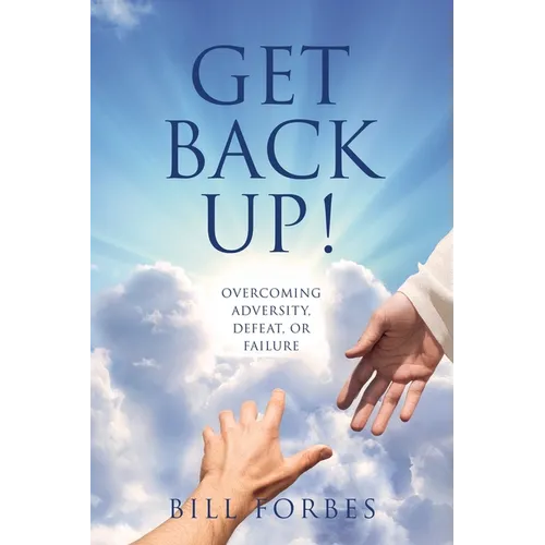 Get Back Up!: Overcoming Adversity, Defeat, or Failure - Paperback