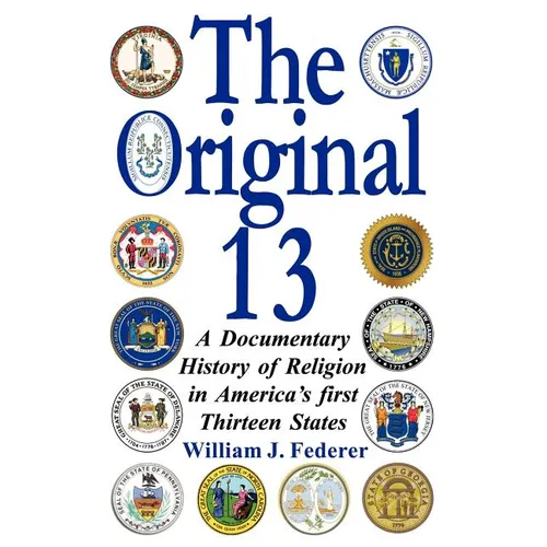 The Original 13: A Documentary History of Religion in America's First Thirteen States - Paperback