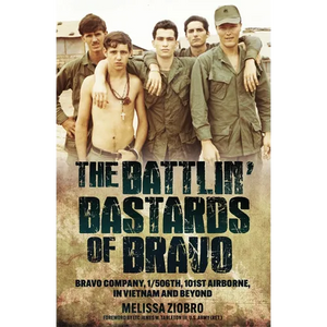 The Battlin' Bastards of Bravo: Bravo Company, 1/506th, 101st Airborne, in Vietnam and Beyond - Hardcover