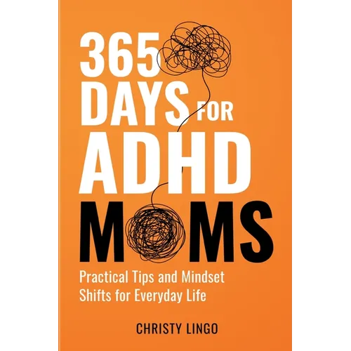 365 Days for ADHD Moms: Practical Tips and Mindset Shifts for Everyday Life - Paperback