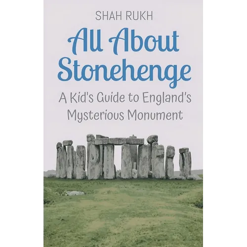 All About Stonehenge: A Kid's Guide to England's Mysterious Monument - Paperback