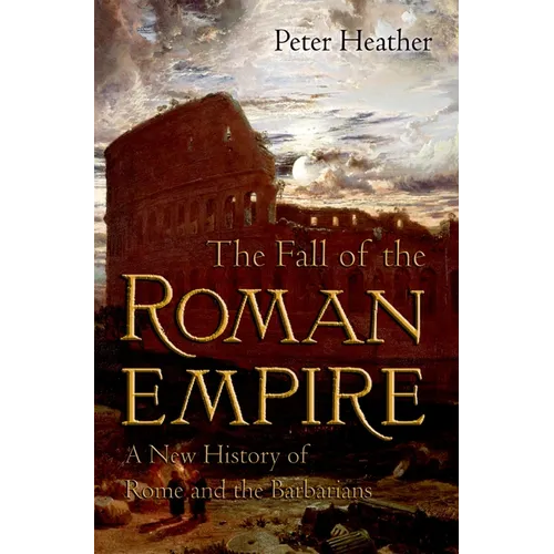 The Fall of the Roman Empire: A New History of Rome and the Barbarians - Paperback