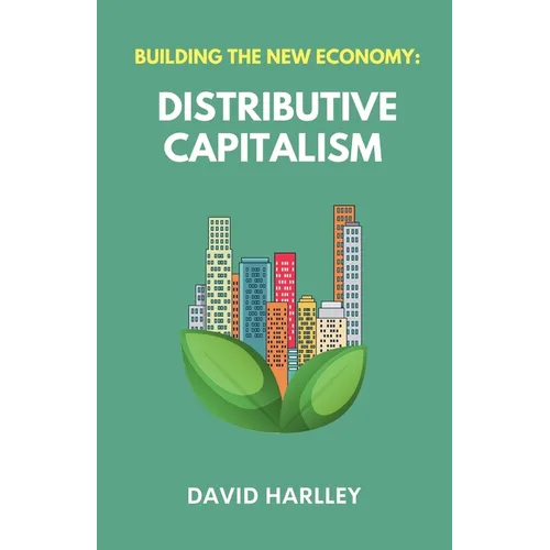 Building The New Economy: Distributive Capitalism - Paperback