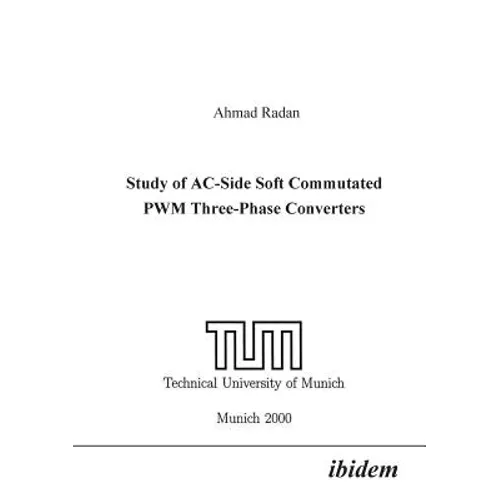 Study of AC-Side Soft Commutated PWM Three-Phase Converters. - Paperback