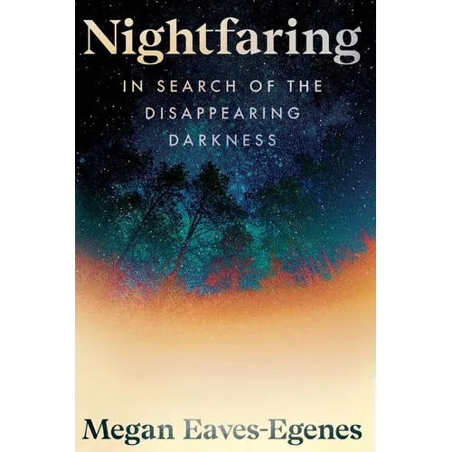 Nightfaring: In Search of the Disappearing Darkness - Paperback