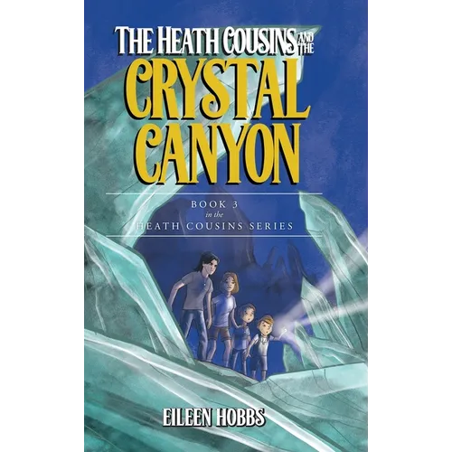 The Heath Cousins and the Crystal Canyon: Book 3 in the Heath Cousins Series - Hardcover