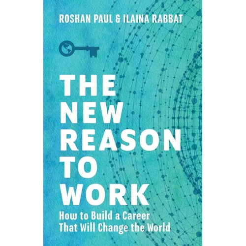 The New Reason to Work: How to Build a Career That Will Change the World - Paperback