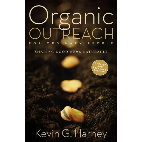 The Organic Outreach for Ordinary People: Sharing Good News Naturally (Enlarged) - Paperback