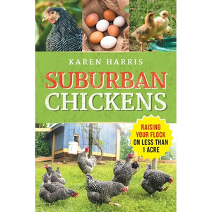 Suburban Chickens: Raising Your Flock on Less Than One Acre - Paperback