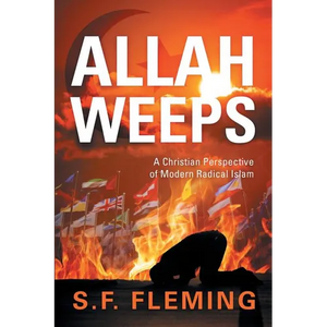 Allah Weeps: "A Christian Perspective of Modern Radical Islam" - Paperback