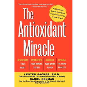 The Antioxidant Miracle: Your Complete Plan for Total Health and Healing - Paperback