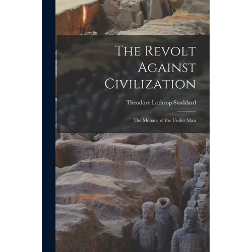 The Revolt Against Civilization: The Menace of the Under Man - Paperback
